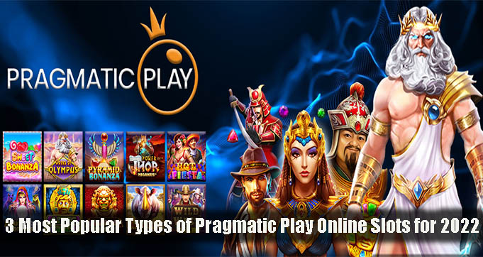 3 Most Popular Types of Pragmatic Play Online Slots for 2022