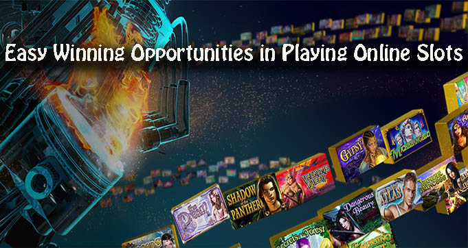 Easy Winning Opportunities in Playing Online Slots