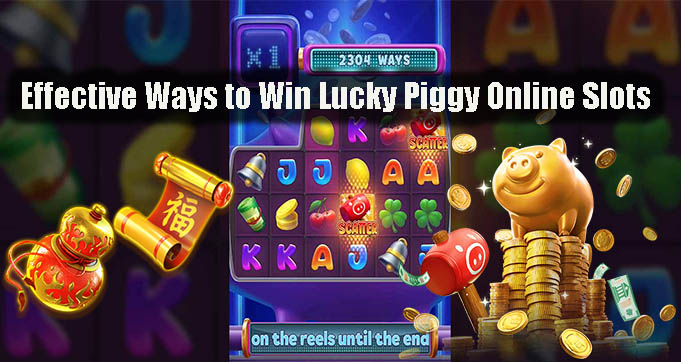 Effective Ways to Win Lucky Piggy Online Slots