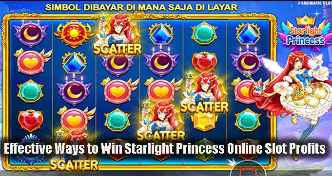 Effective Ways to Win Starlight Princess Online Slot Profits