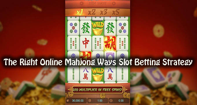 The Right Online Mahjong Ways Slot Betting Strategy
